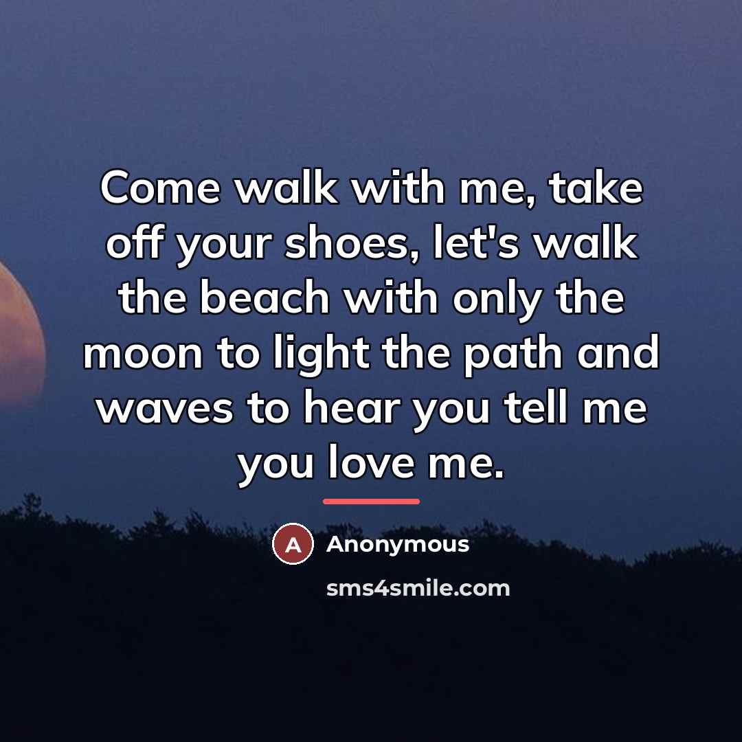 “Come walk with me, take off your shoes, let's walk…” quote by Anonymous