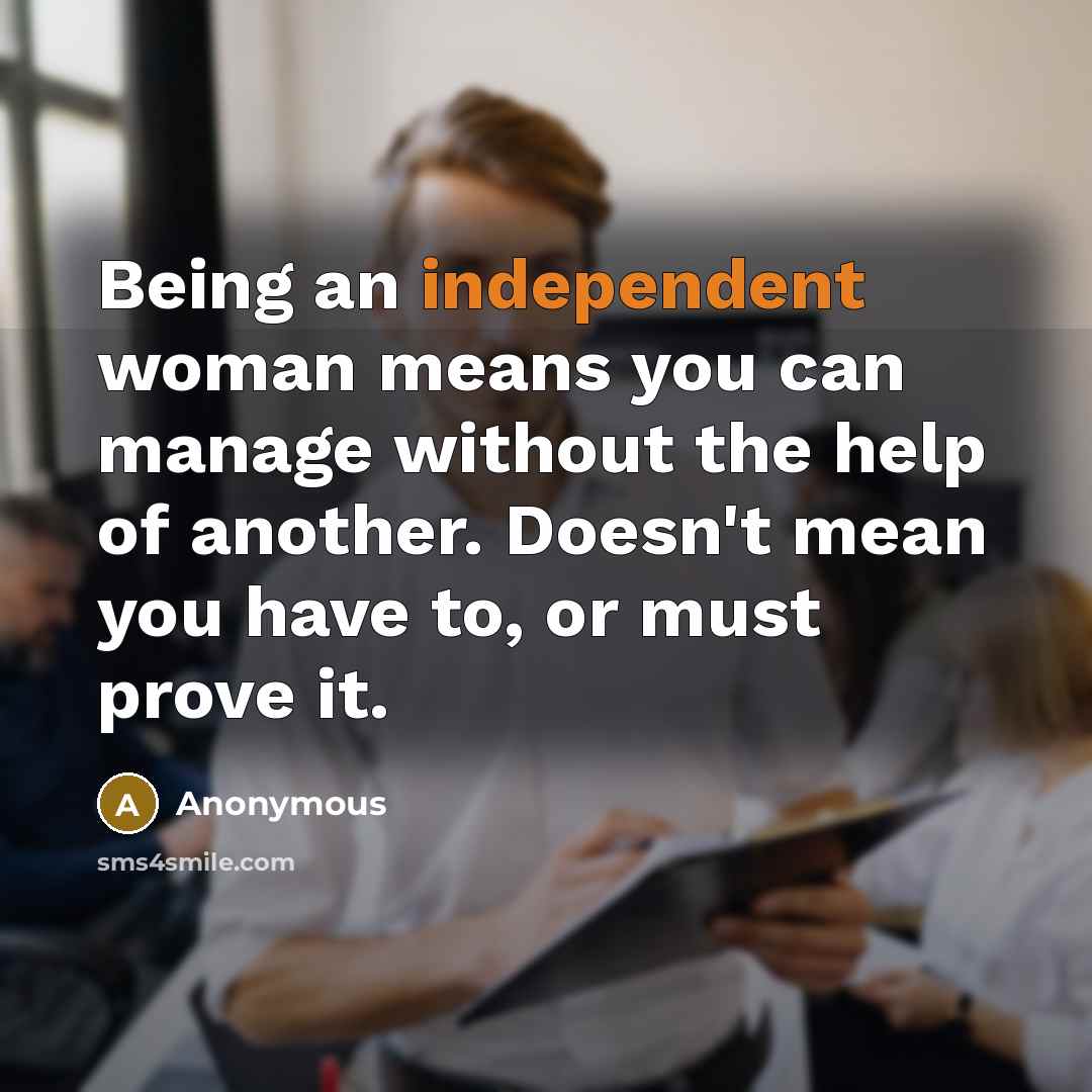 “Being an independent woman means you can manage without the…” quote by Anonymous