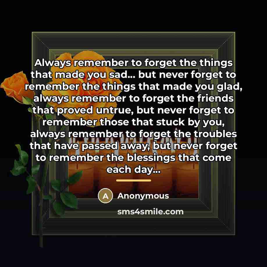 “Always remember to forget the things that made you sad...…” quote by Anonymous