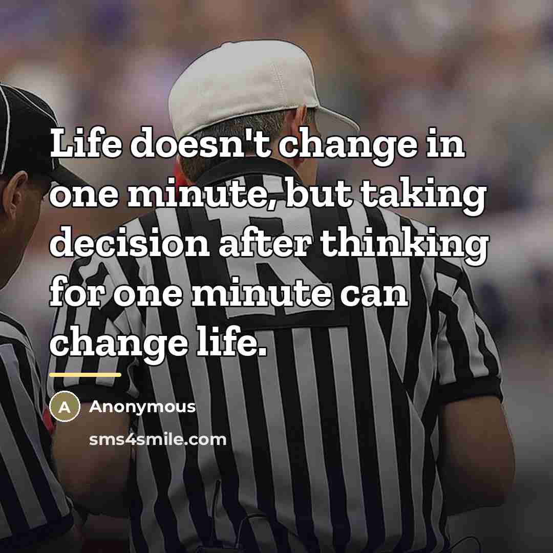 “Life doesn't change in one minute, but taking decision after…” quote by Anonymous