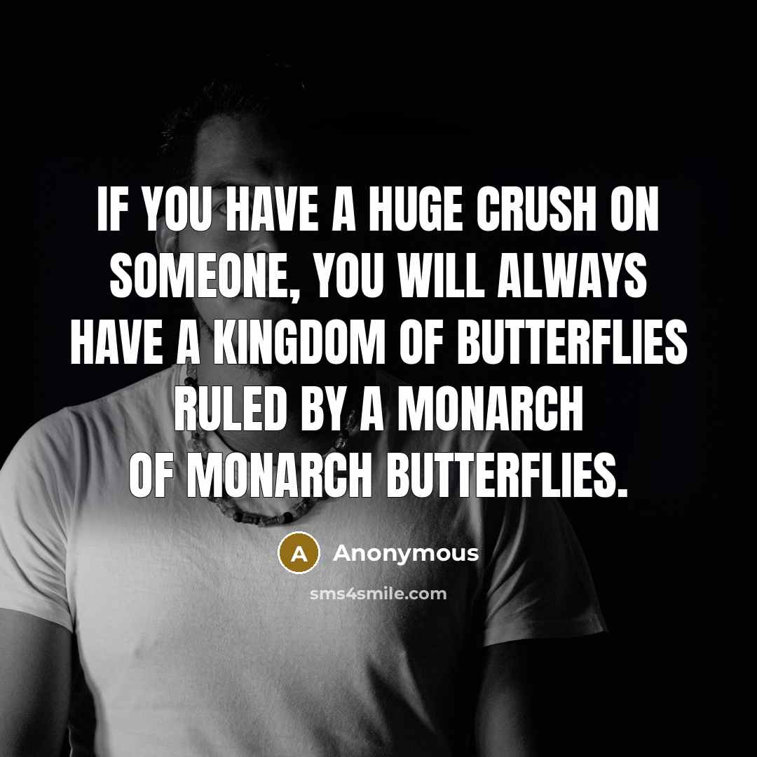 “If you have a huge crush on someone, you will…” quote by Anonymous