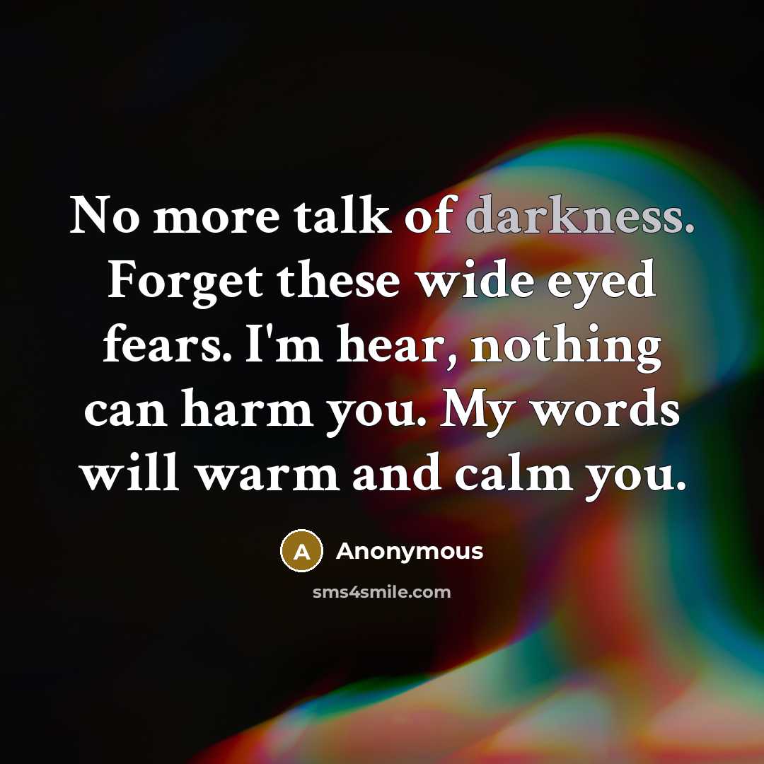 “No more talk of darkness. Forget these wide eyed fears.…” quote by Anonymous