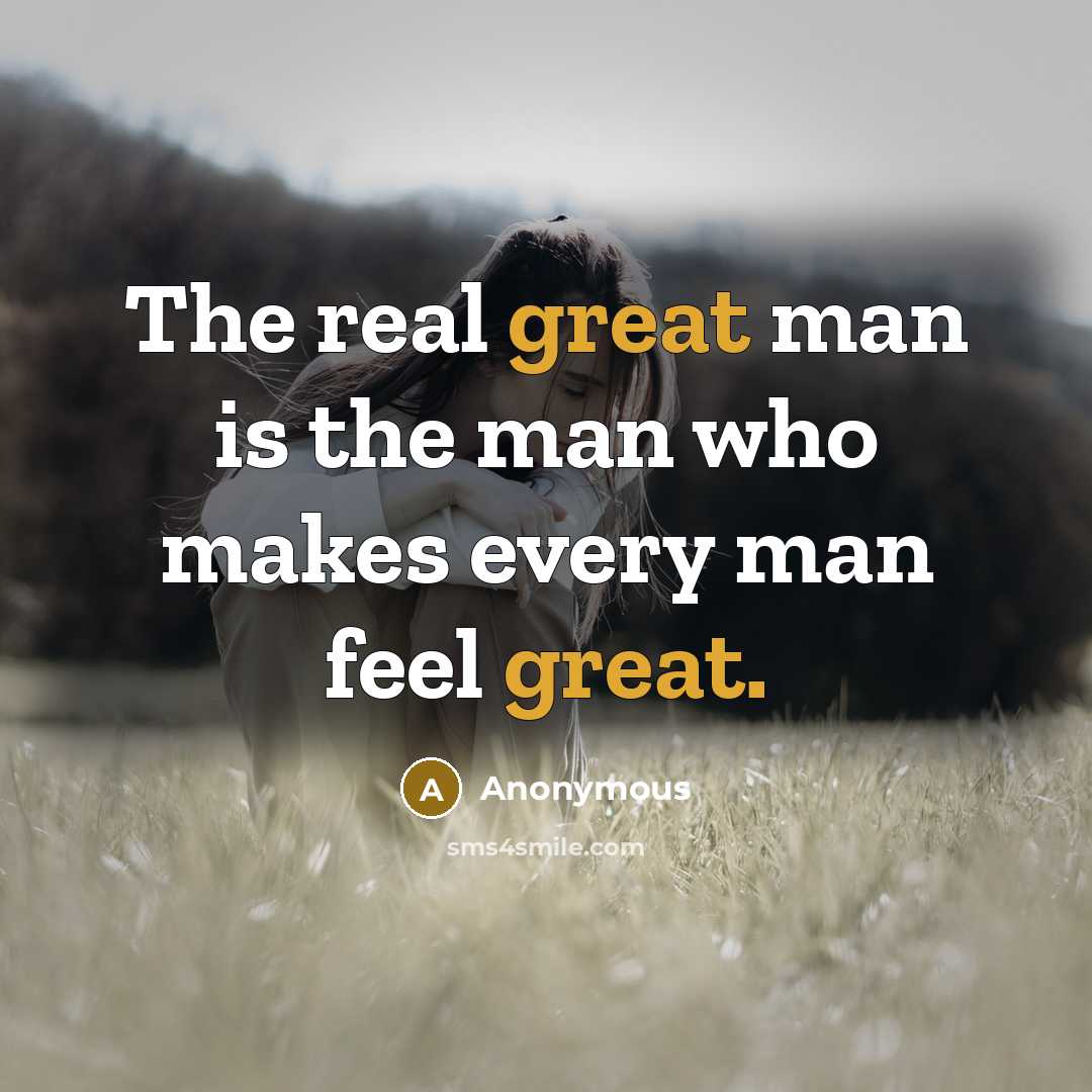 “The real great man is the man who makes every…” quote by Anonymous