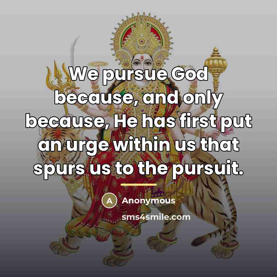 “We pursue God because, and only because, He has first…” quote by Anonymous