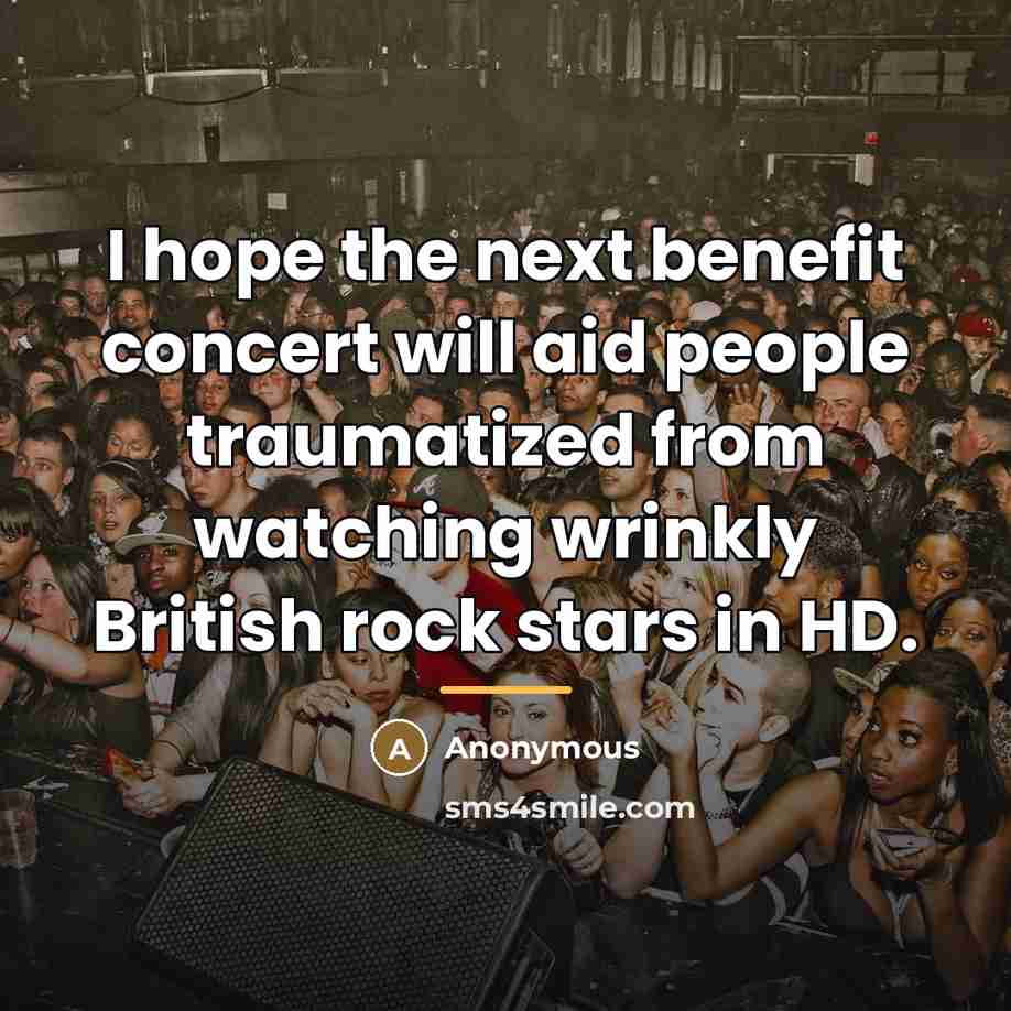 “I hope the next benefit concert will aid people traumatized…” quote by Anonymous