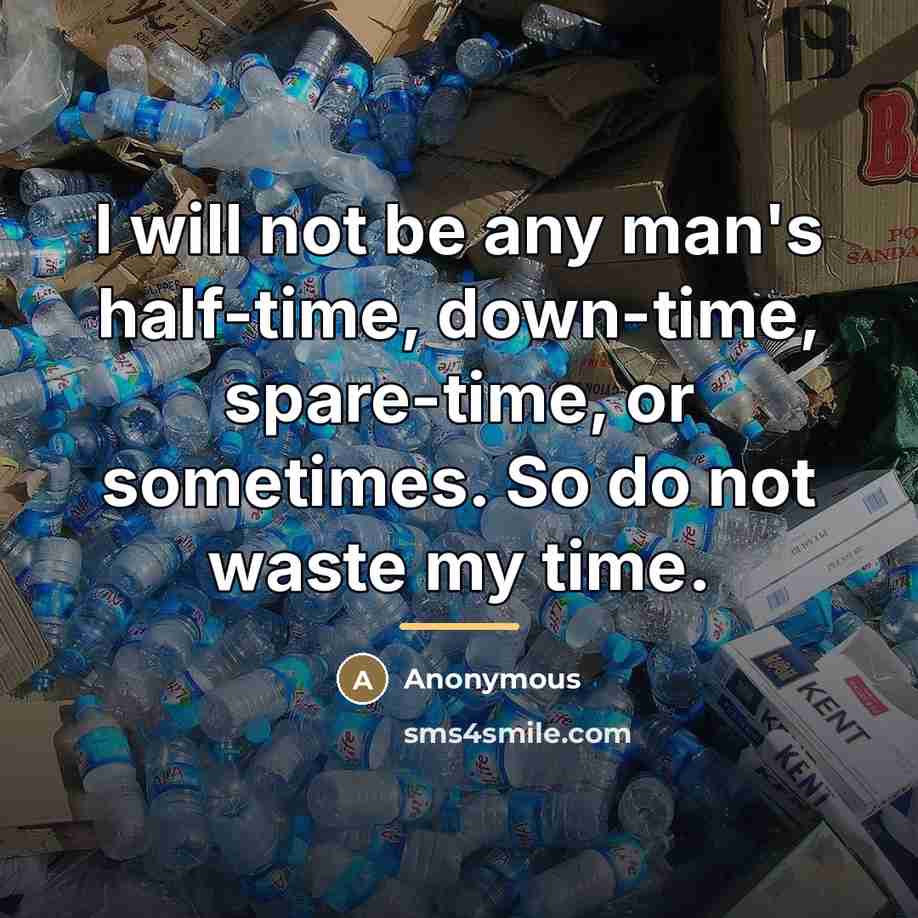 “I will not be any man's half-time, down-time, spare-time, or…” quote by Anonymous