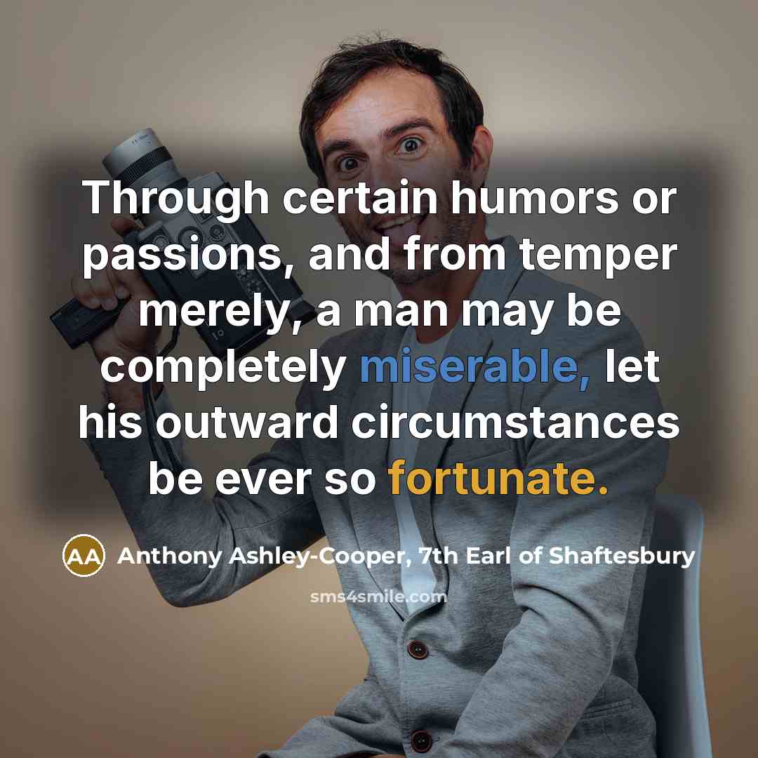 “Through certain humors or passions, and from temper merely, a…” quote by Anthony Ashley-Cooper, 7th Earl of Shaftesbury