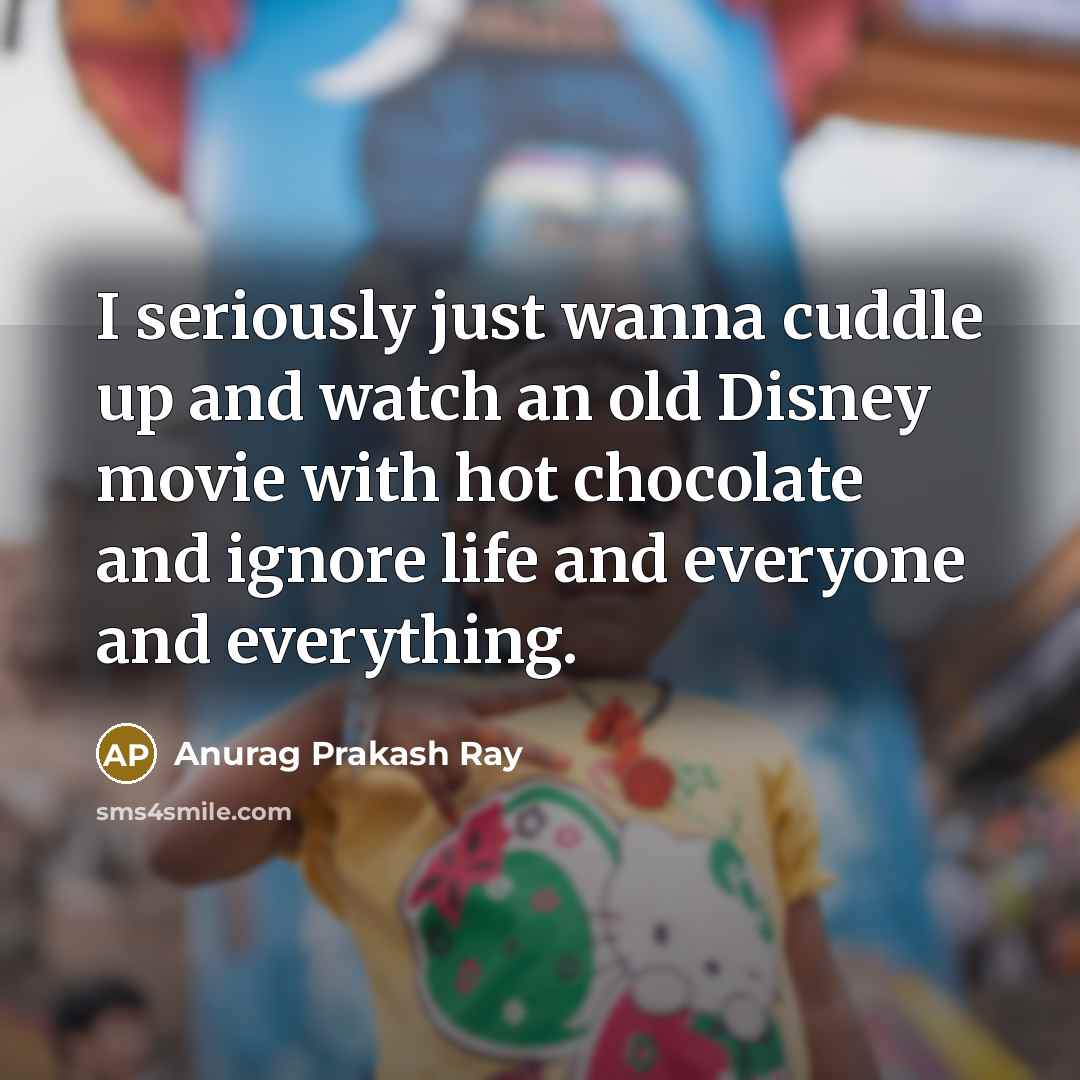 “I seriously just wanna cuddle up and watch an old…” quote by Anurag Prakash Ray