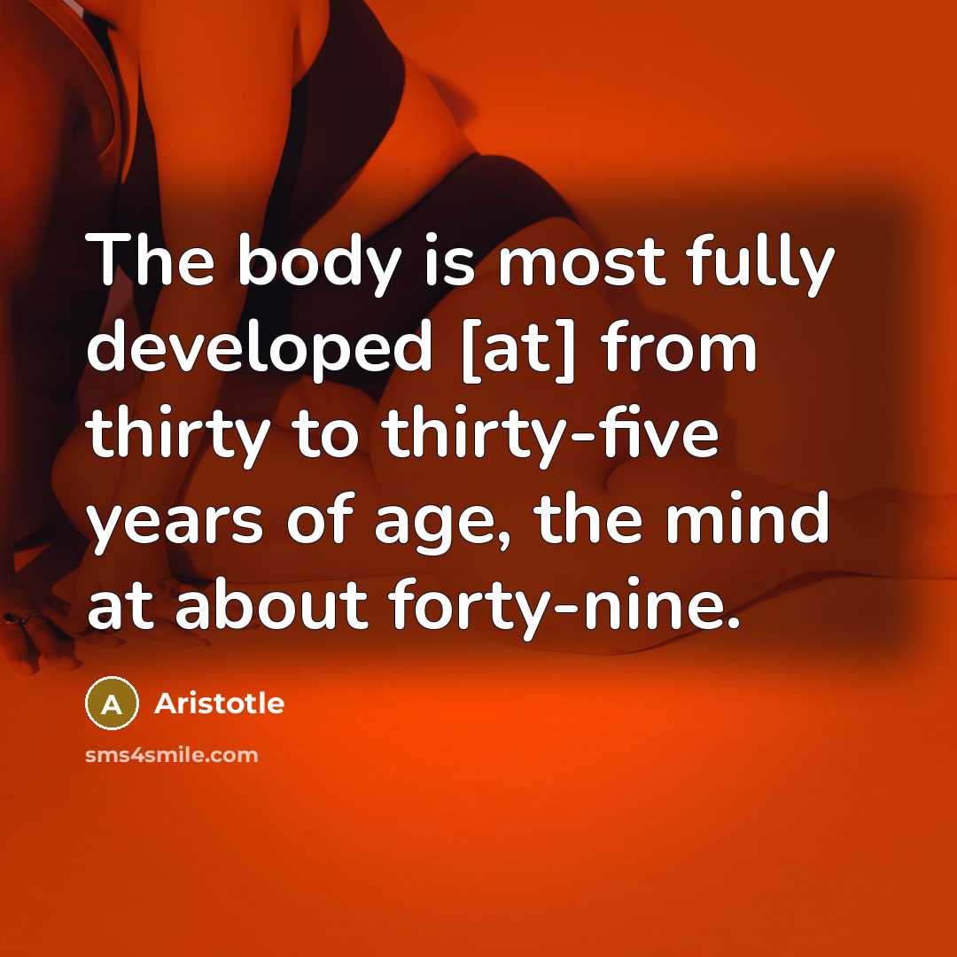 “The body is most fully developed [at] from thirty to…” quote by Aristotle