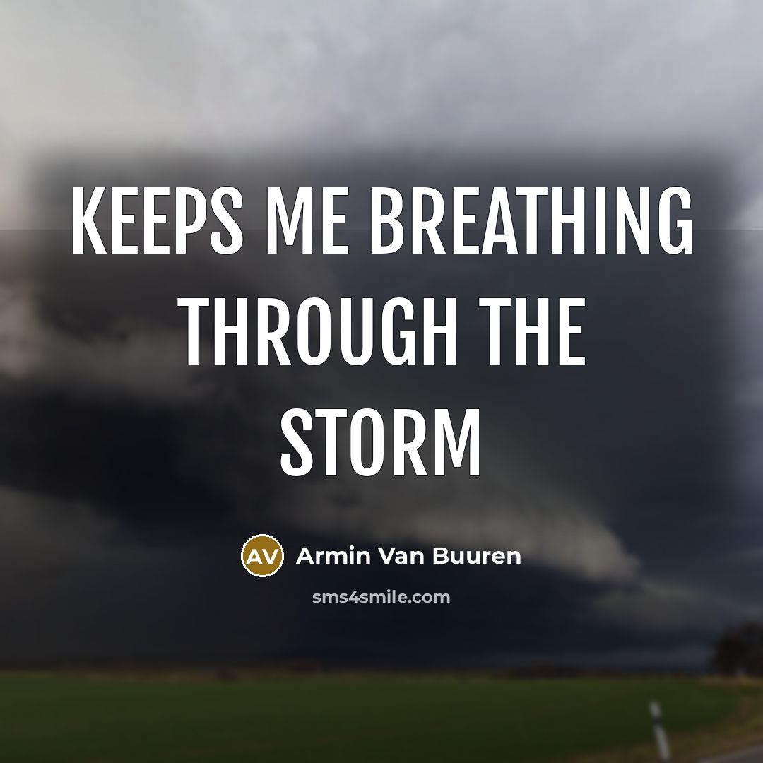 “Keeps me breathing through the storm” quote by Armin Van Buuren