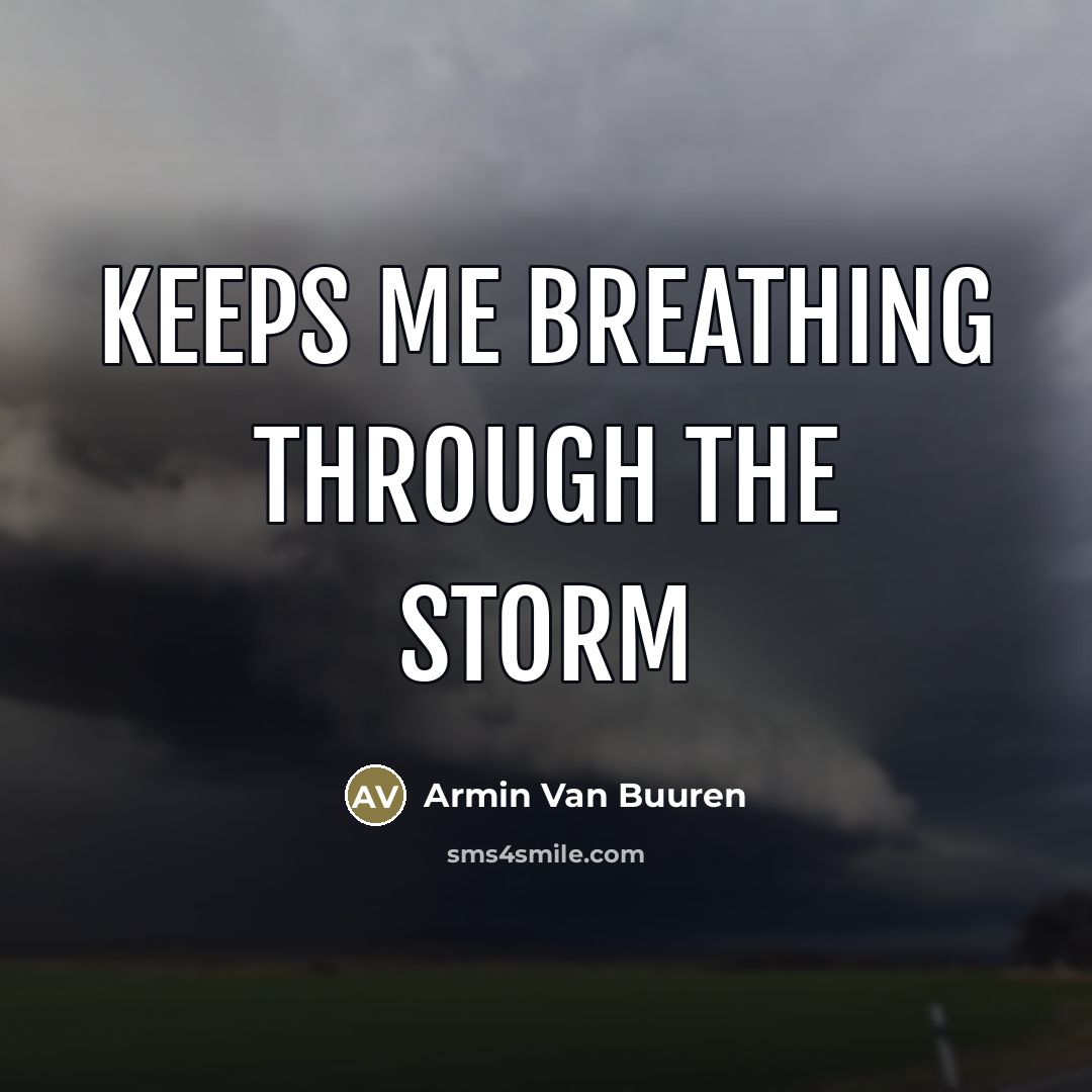 “Keeps me breathing through the storm…” quote by Armin Van Buuren