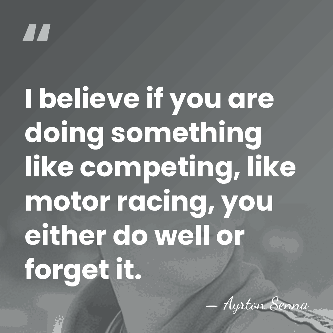 I believe if you are doing something like competing, like motor racing,&hellip; - Ayrton Senna
