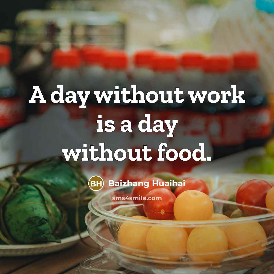 “A day without work is a day without food.…” quote by Baizhang Huaihai