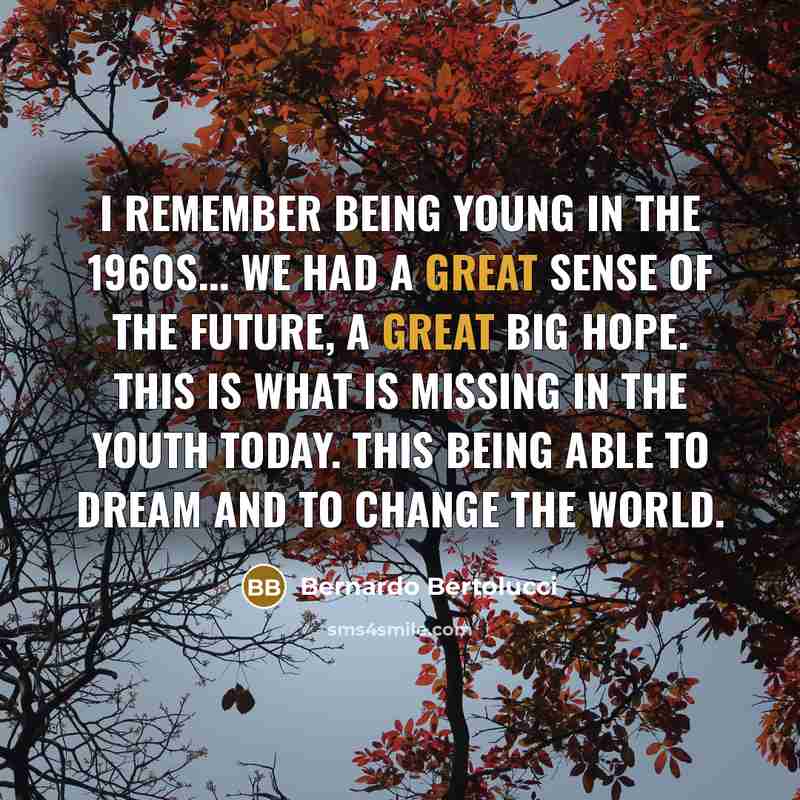 “I remember being young in the 1960s... we had a…” quote by Bernardo Bertolucci