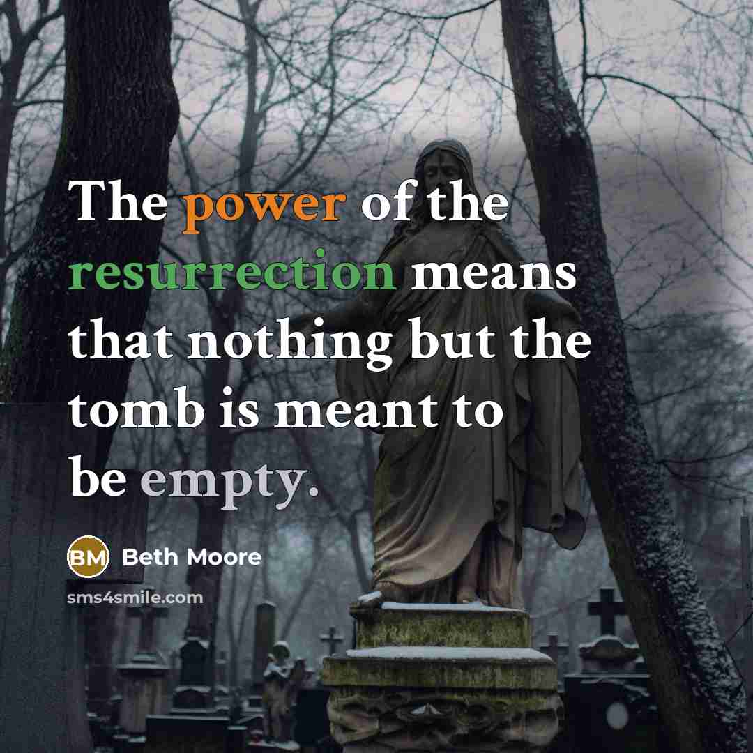 “The power of the resurrection means that nothing but the…” quote by Beth Moore