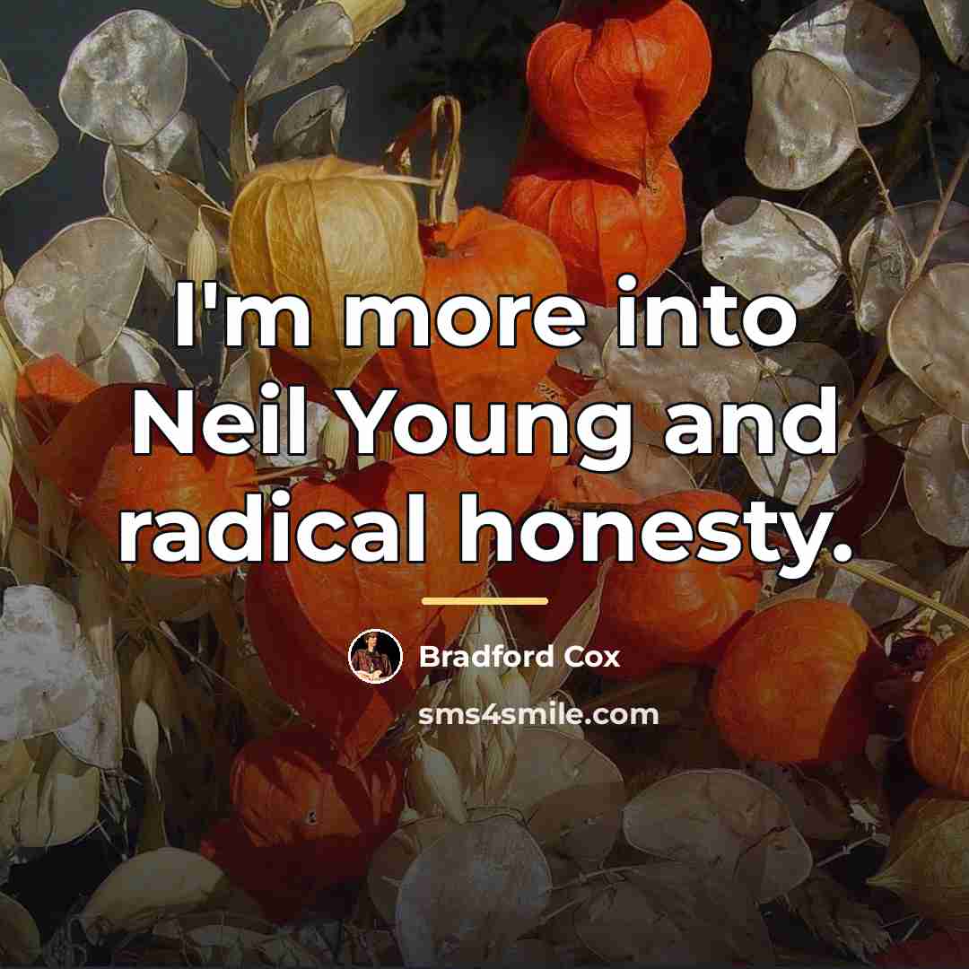 “I'm more into Neil Young and radical honesty.…” quote by Bradford Cox