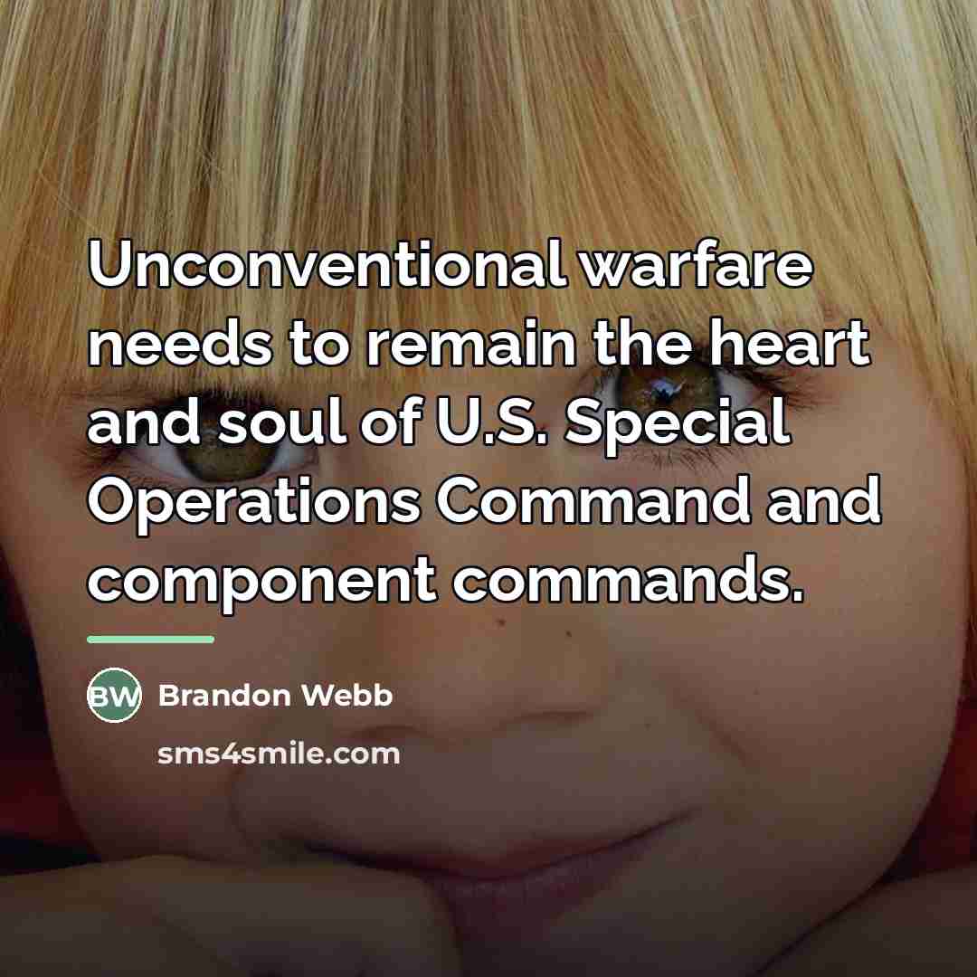 “Unconventional warfare needs to remain the heart and soul of…” quote by Brandon Webb