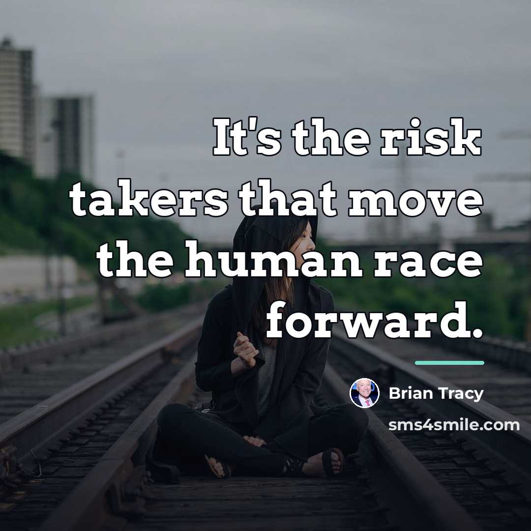 “It's the risk takers that move the human race forward.…” quote by Brian Tracy
