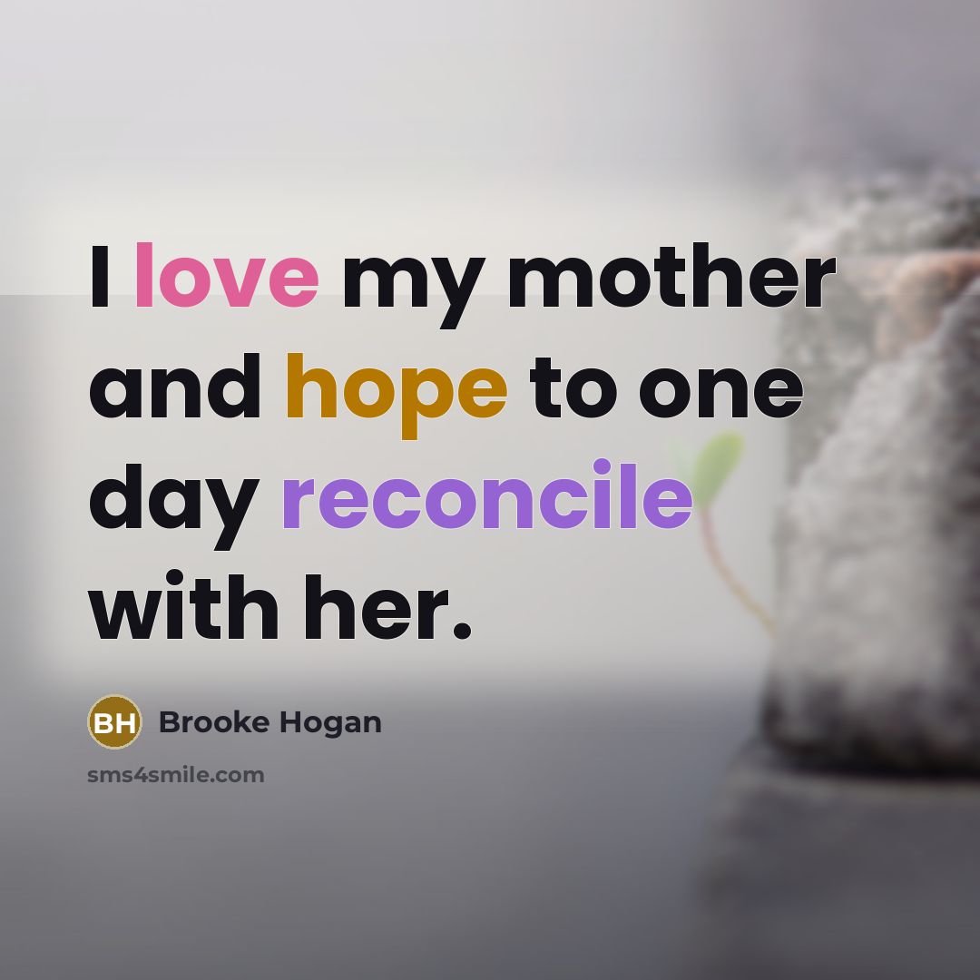 “I love my mother and hope to one day reconcile…” quote by Brooke Hogan