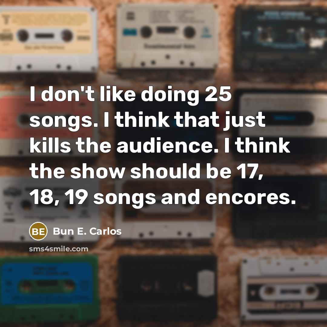 “I don't like doing 25 songs. I think that just…” quote by Bun E. Carlos