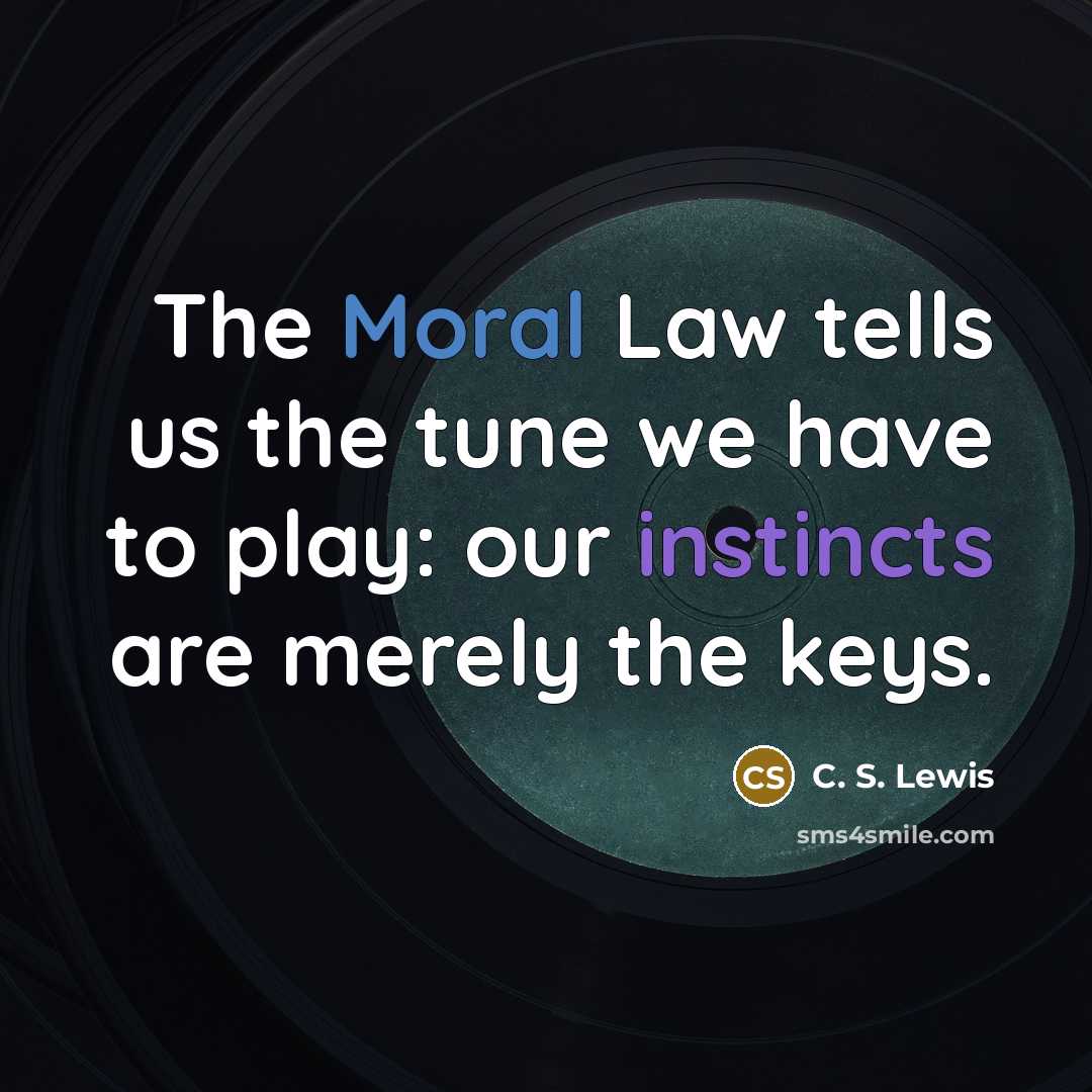“The Moral Law tells us the tune we have to…” quote by C. S. Lewis