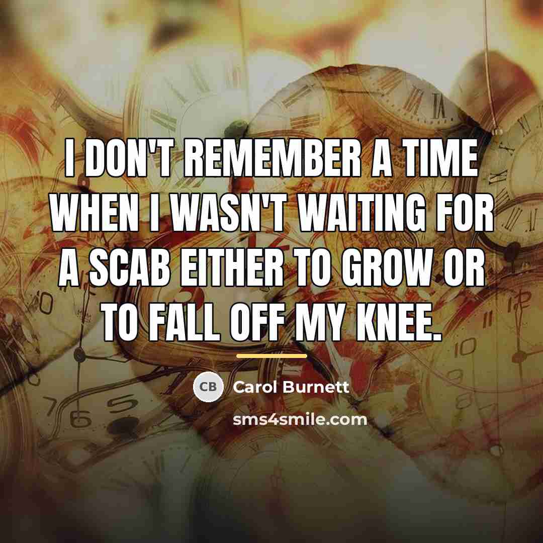 “I don't remember a time when I wasn't waiting for…” quote by Carol Burnett