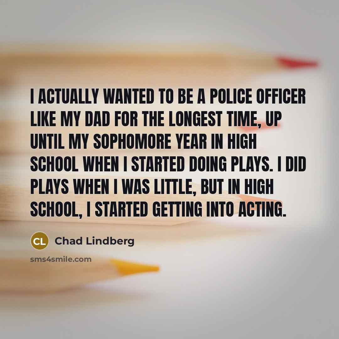 “I actually wanted to be a police officer like my…” quote by Chad Lindberg