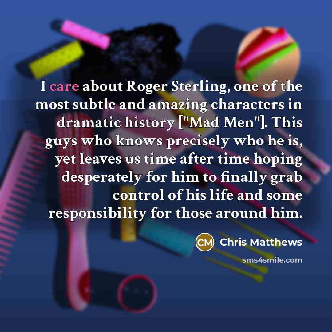 “I care about Roger Sterling, one of the most subtle…” quote by Chris Matthews