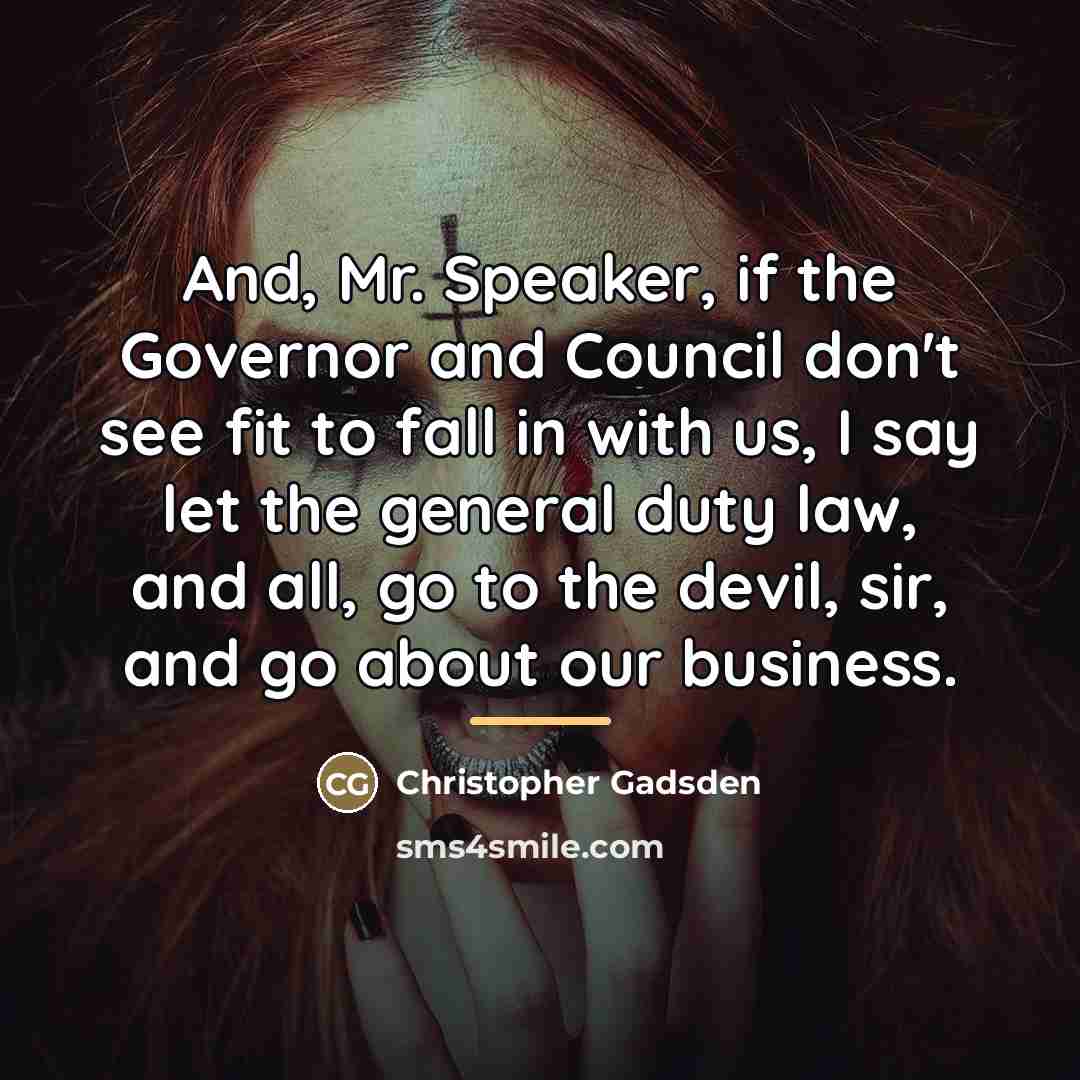 “And, Mr. Speaker, if the Governor and Council don't see…” quote by Christopher Gadsden