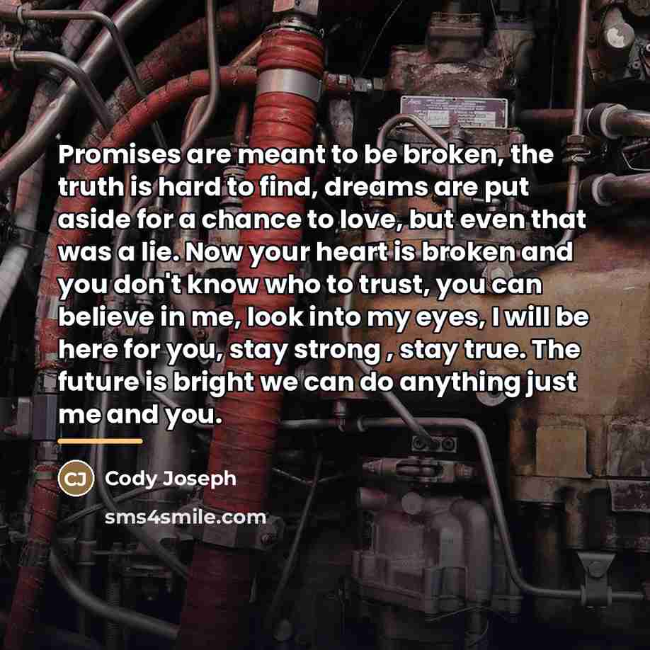“Promises are meant to be broken, the truth is hard…” quote by Cody Joseph