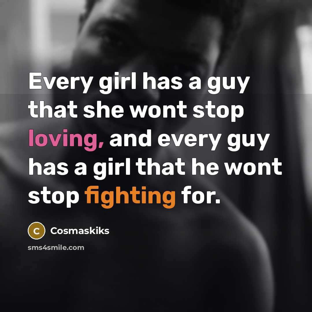 “Every girl has a guy that she wont stop loving,…” quote by Cosmaskiks