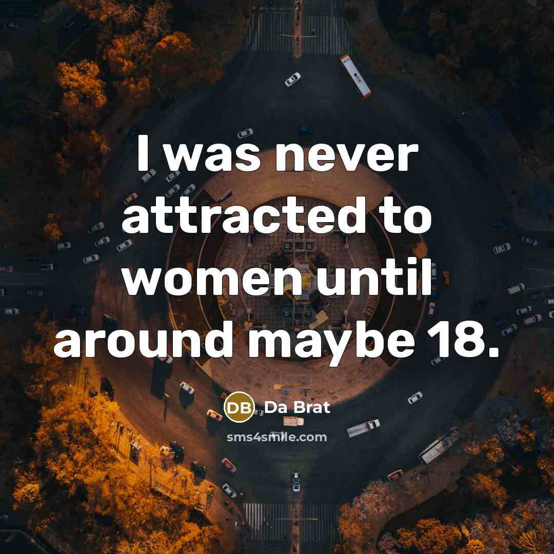 “I was never attracted to women until around maybe 18.…” quote by Da Brat