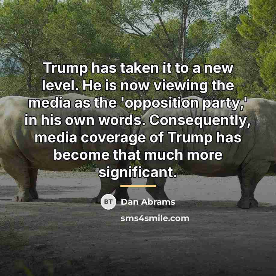 “Trump has taken it to a new level. He is…” quote by Dan Abrams