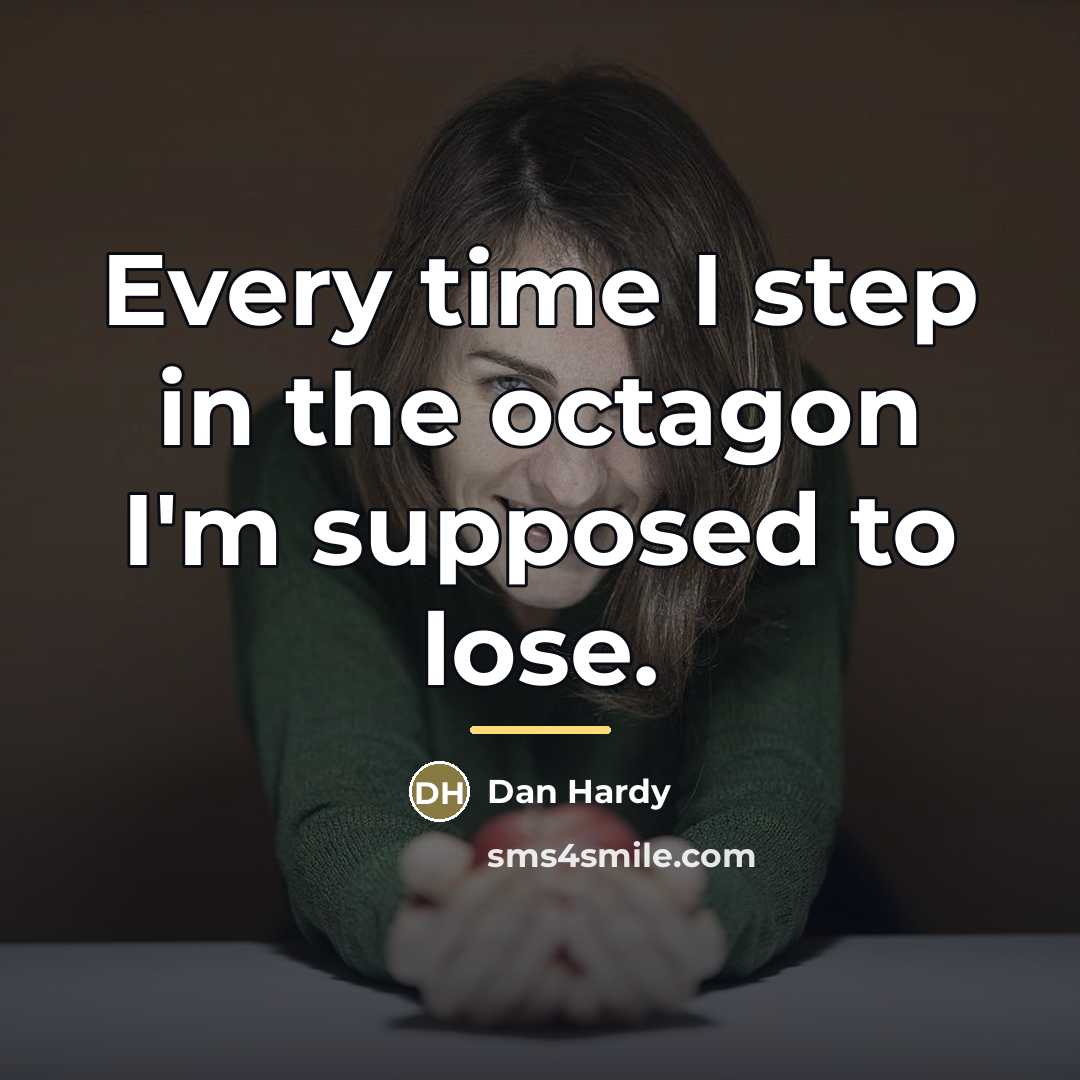 “Every time I step in the octagon I'm supposed to…” quote by Dan Hardy