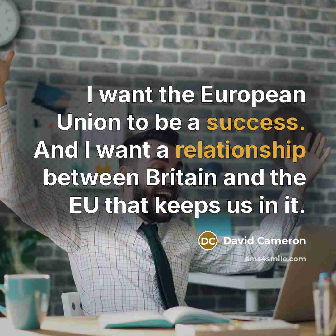 “I want the European Union to be a success. And…” quote by David Cameron