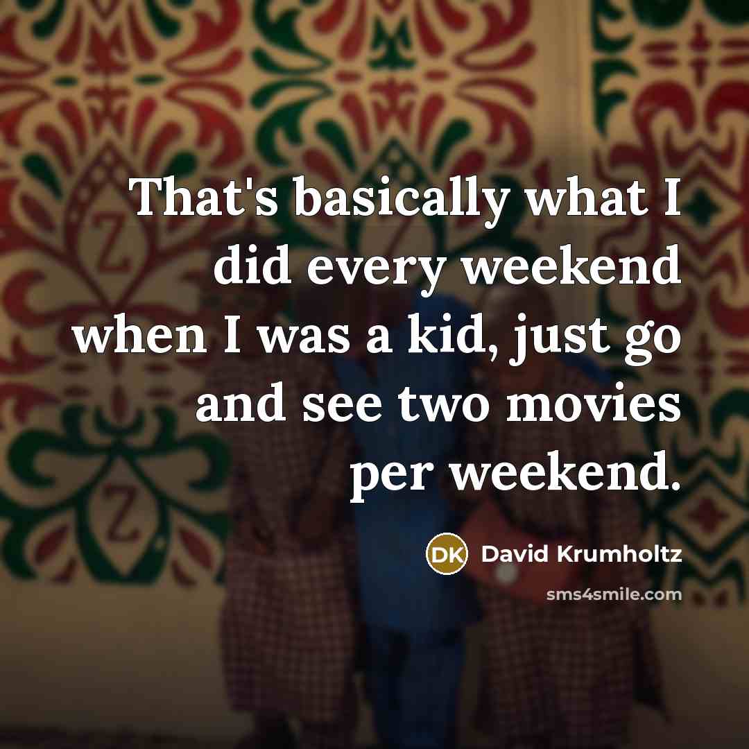 “That's basically what I did every weekend when I was…” quote by David Krumholtz
