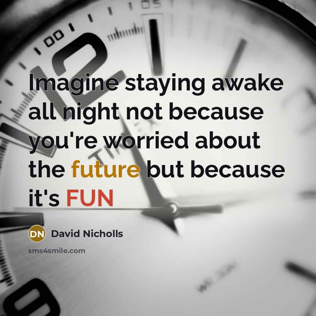“Imagine staying awake all night not because you're worried about…” quote by David Nicholls