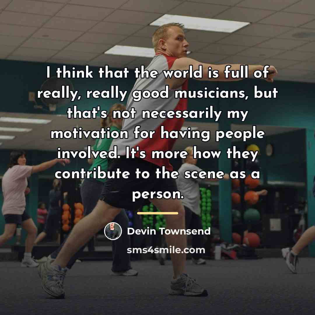 “I think that the world is full of really, really…” quote by Devin Townsend