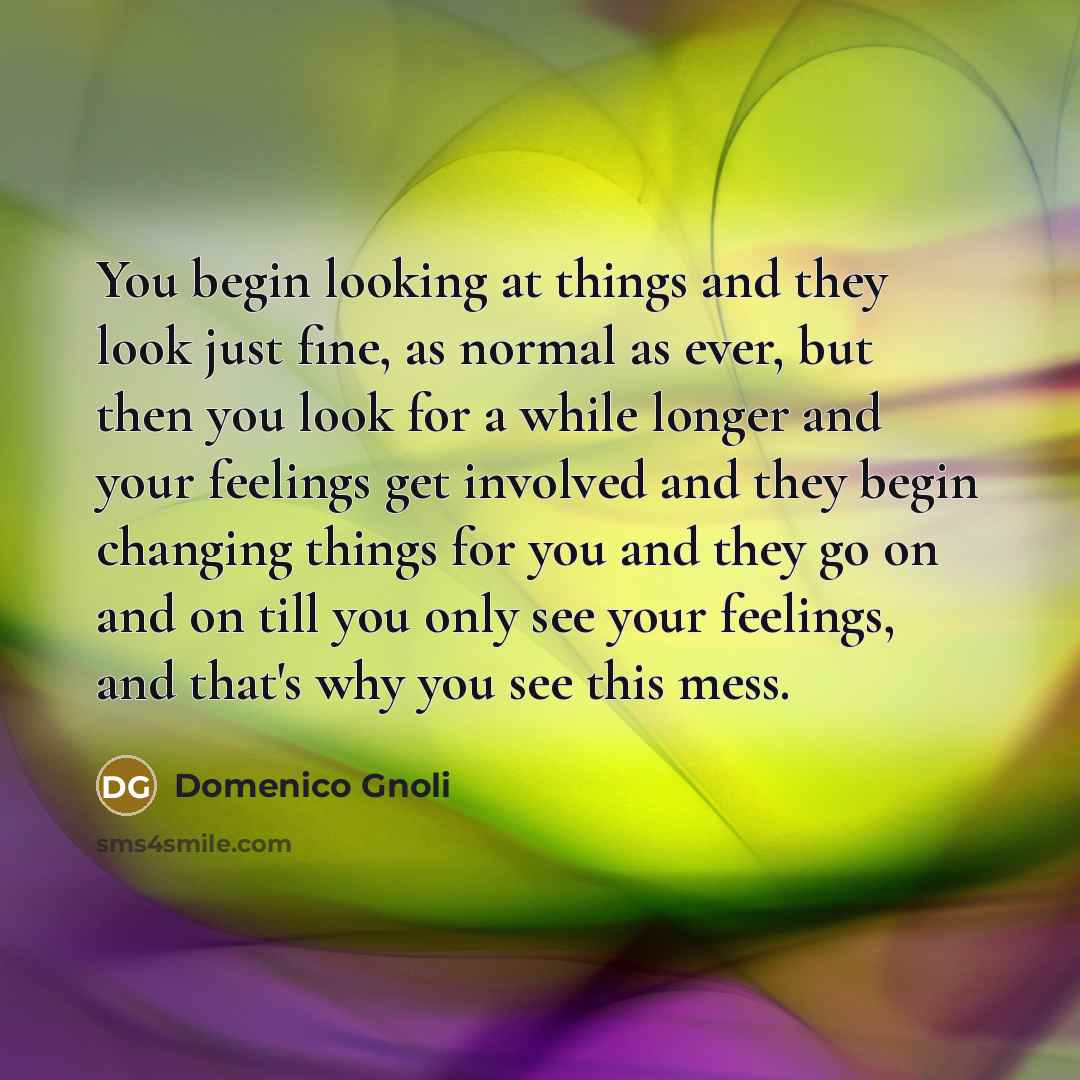 “You begin looking at things and they look just fine,…” quote by Domenico Gnoli