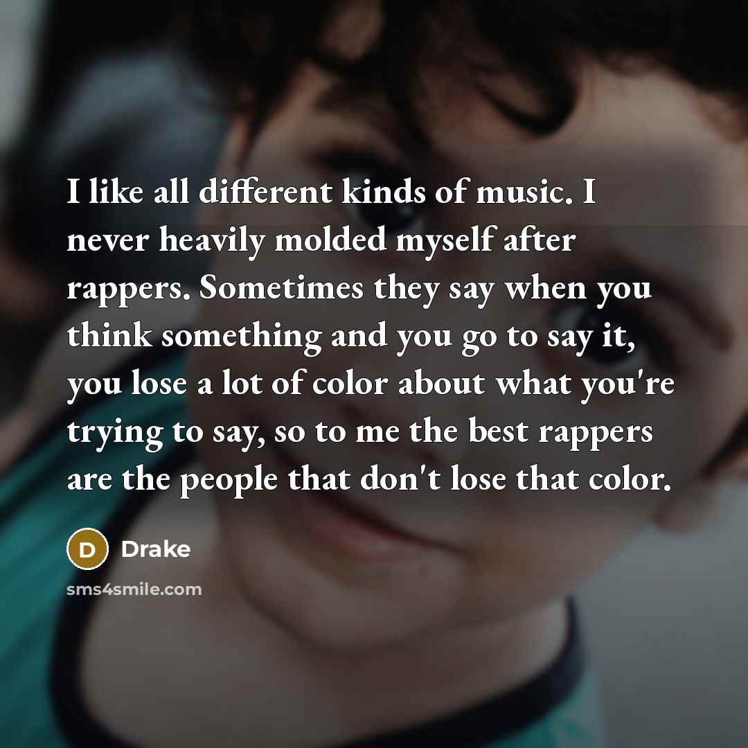 “I like all different kinds of music. I never heavily…” quote by Drake