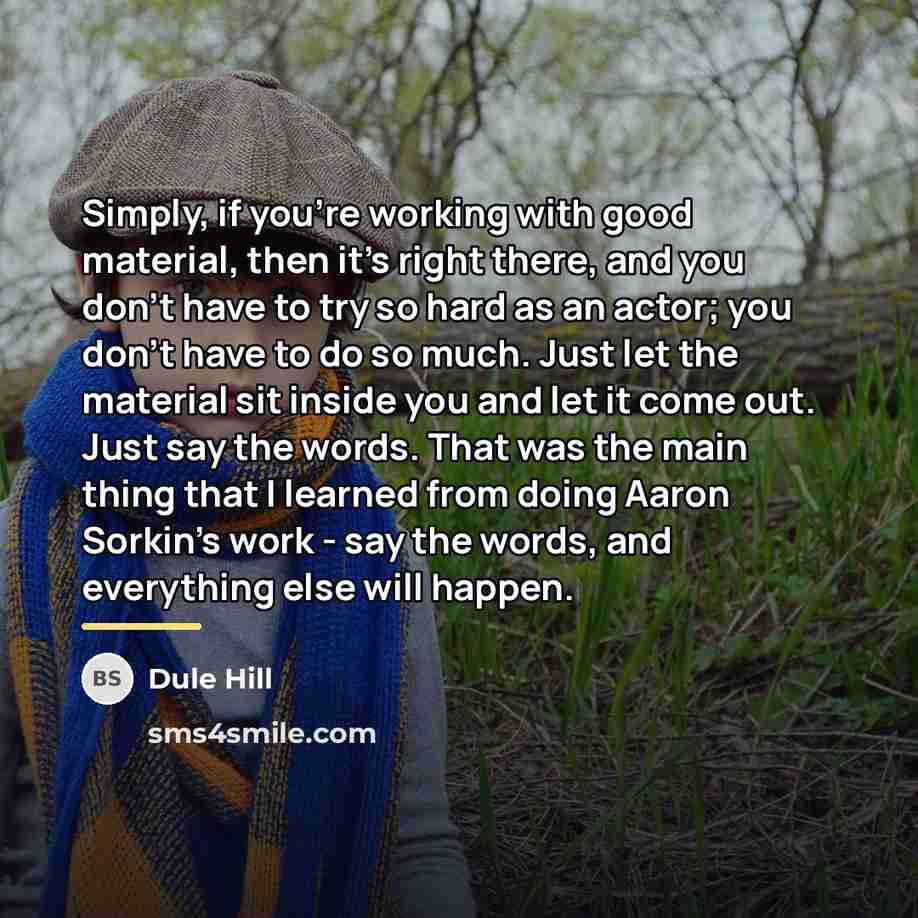 “Simply, if you're working with good material, then it's right…” quote by Dule Hill