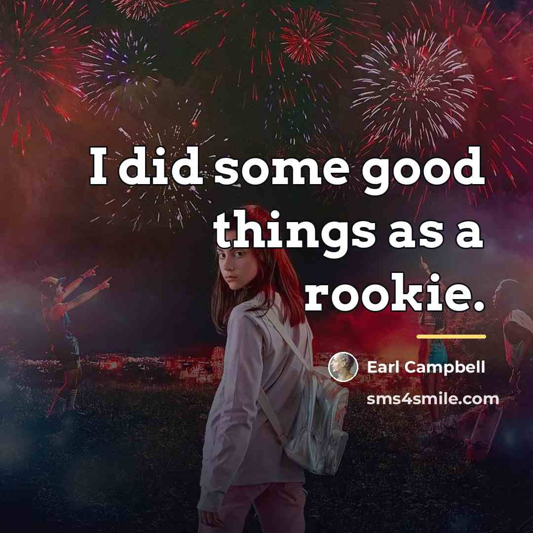 “I did some good things as a rookie.…” quote by Earl Campbell