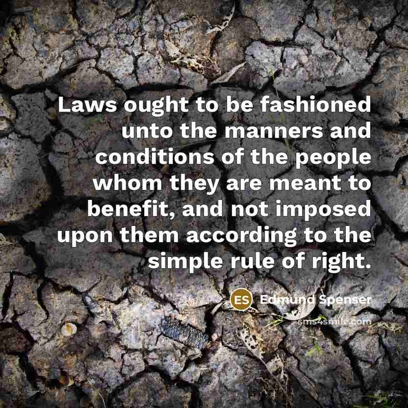 “Laws ought to be fashioned unto the manners and conditions…” quote by Edmund Spenser