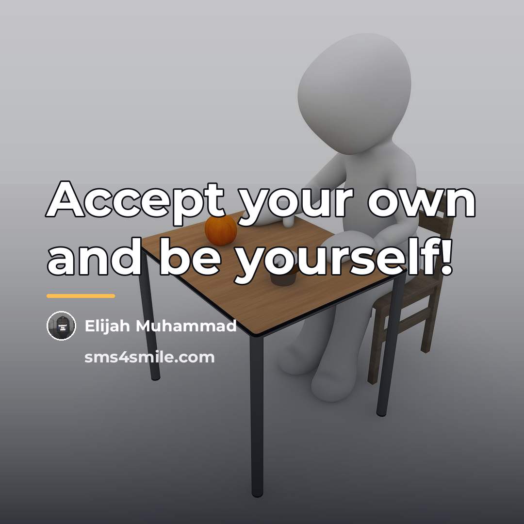 “Accept your own and be yourself!…” quote by Elijah Muhammad