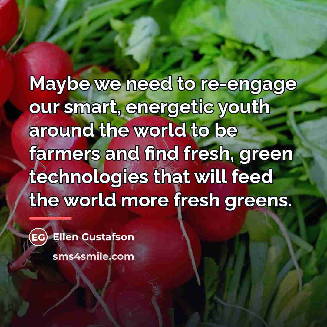 “Maybe we need to re-engage our smart, energetic youth around…” quote by Ellen Gustafson