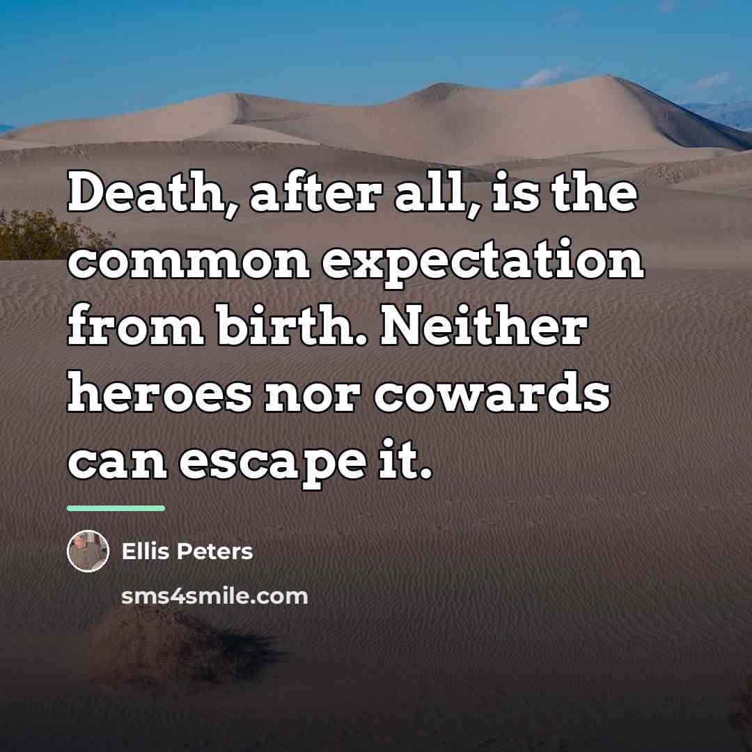 “Death, after all, is the common expectation from birth. Neither…” quote by Ellis Peters
