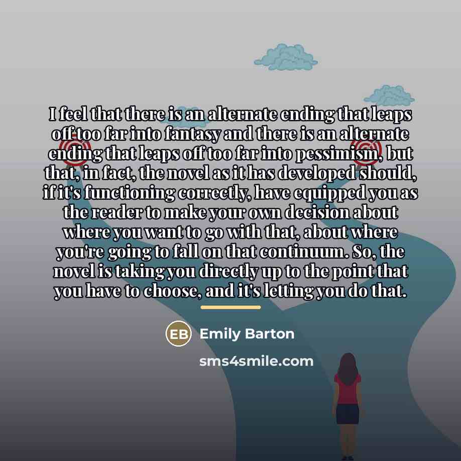 “I feel that there is an alternate ending that leaps…” quote by Emily Barton