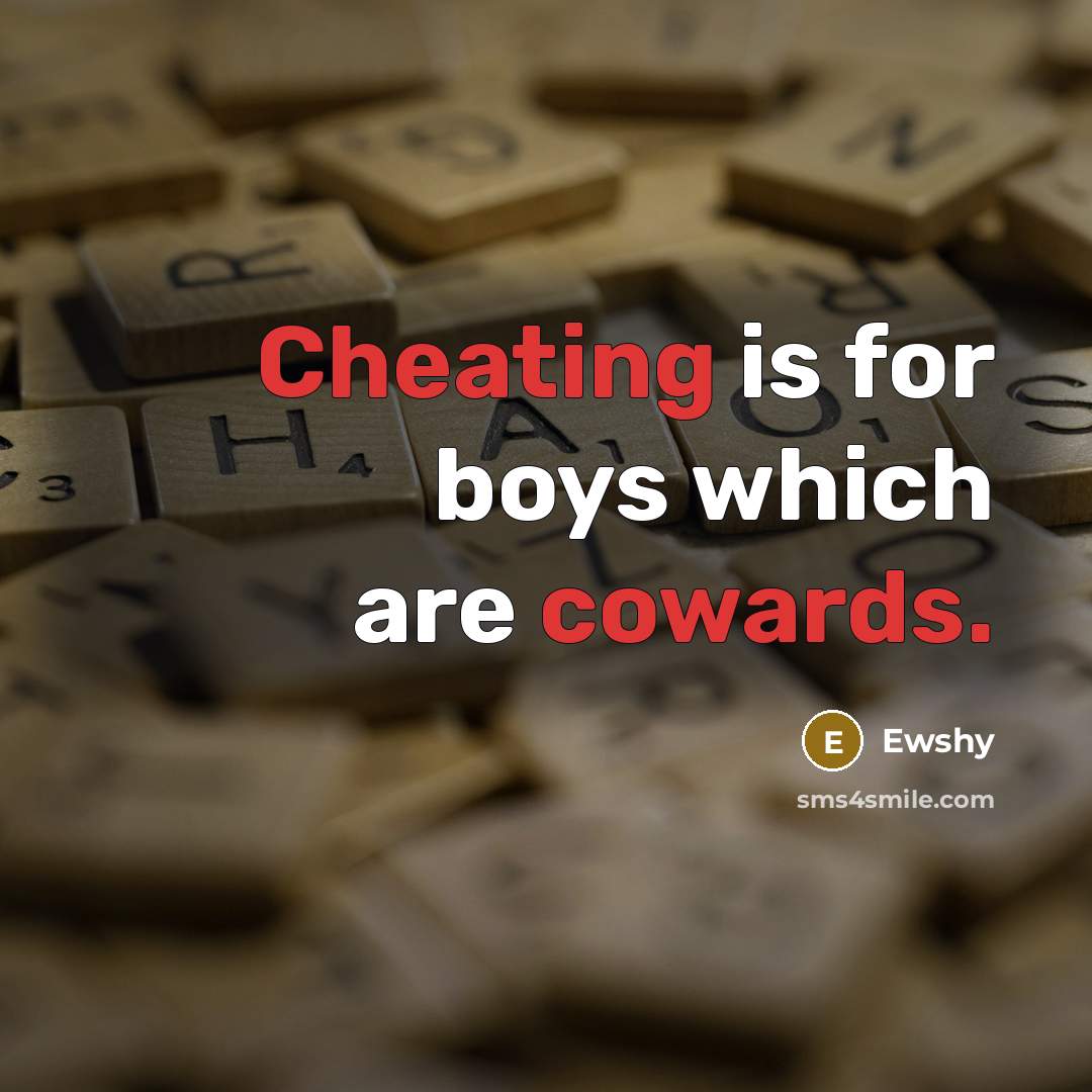 “Cheating is for boys which are cowards.” quote by Ewshy