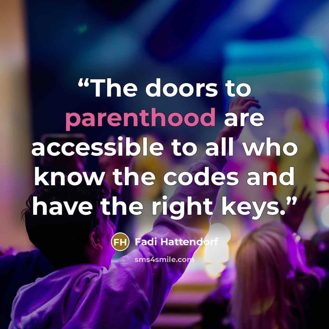 “The doors to parenthood are accessible to all who know the codes and have the right keys.” quote by Fadi Hattendorf