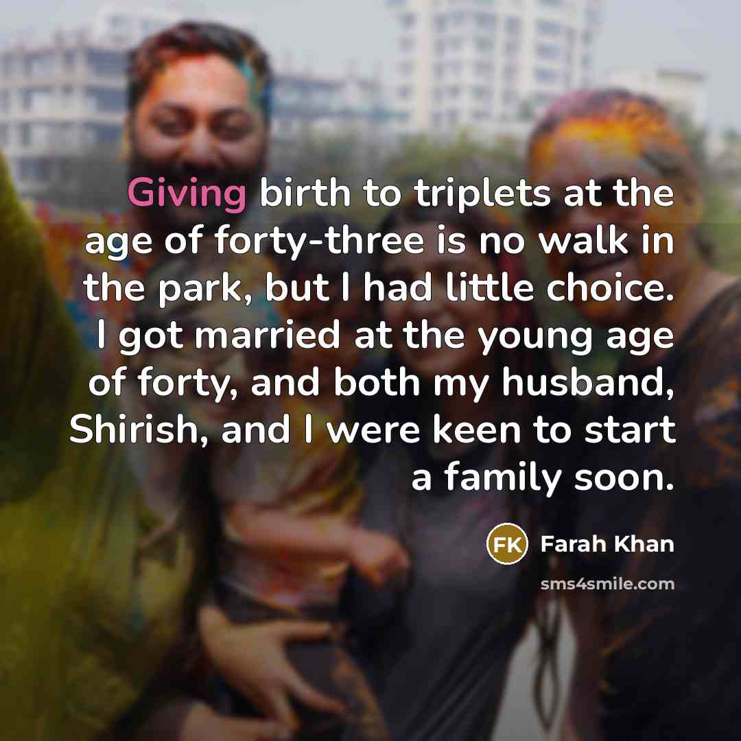“Giving birth to triplets at the age of forty-three is…” quote by Farah Khan